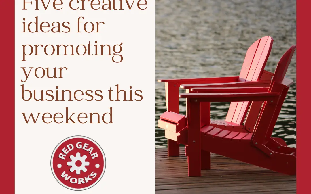Five Creative Ideas For Promoting Your Business This Weekend