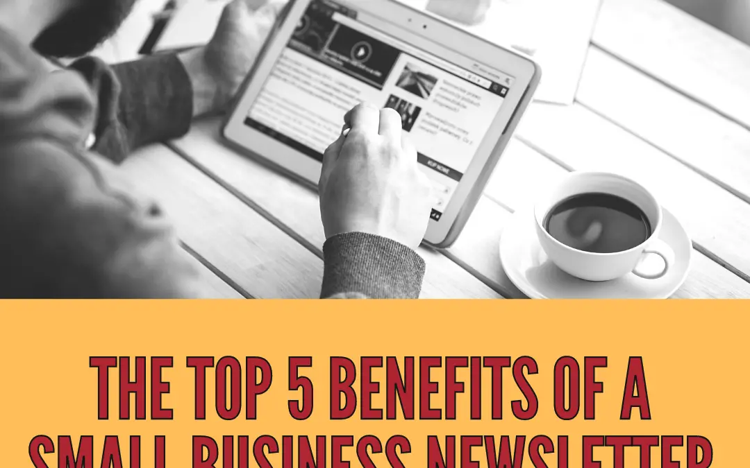 The Top 5 Benefits of a Small Business Newsletter