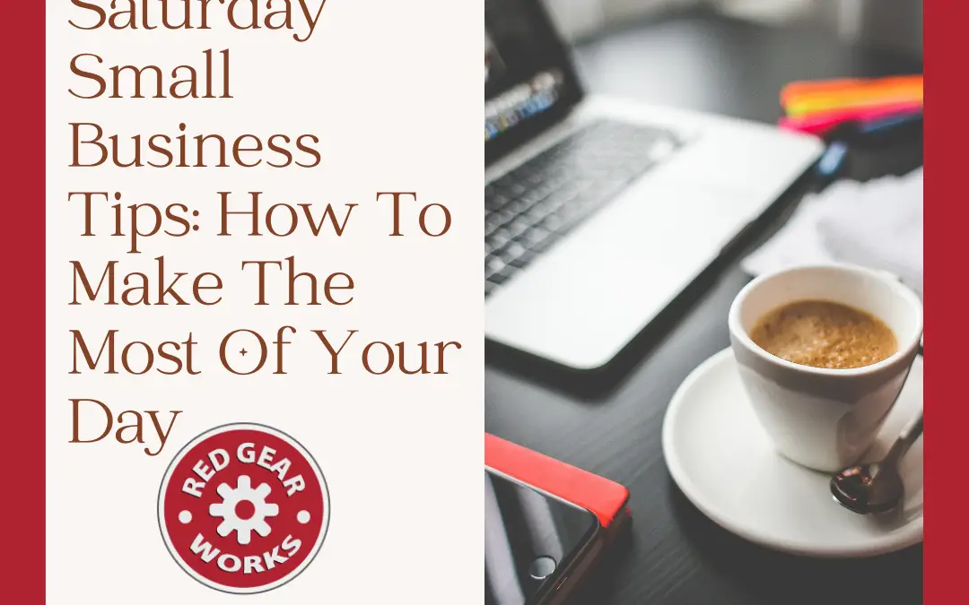Saturday Small Business Tips: How To Make The Most Of Your Day