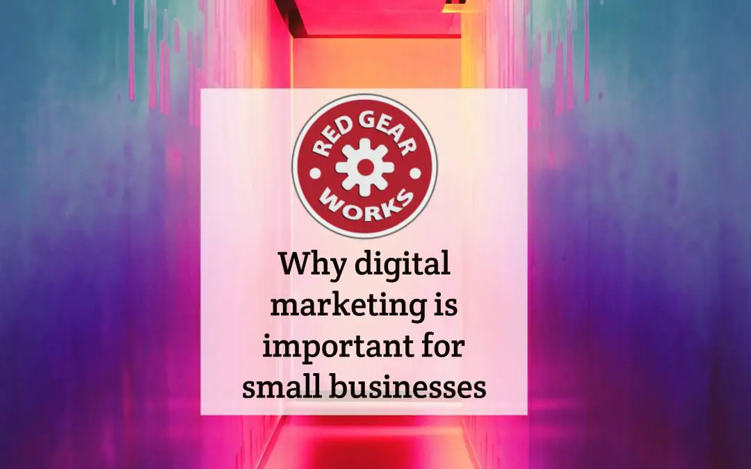 Why digital marketing is important for small businesses