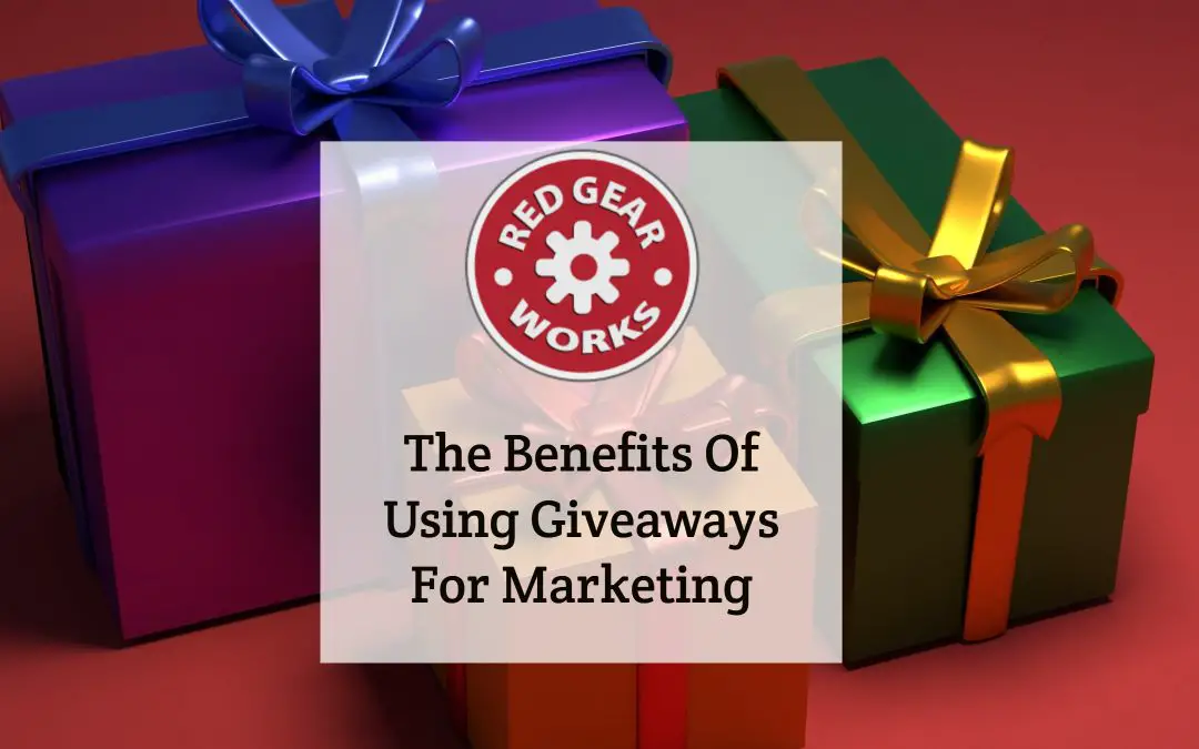 The Benefits Of Using Giveaways For Marketing