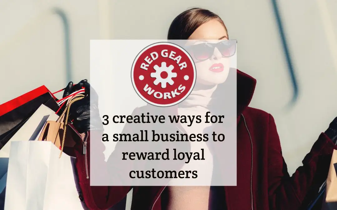 3 creative ways for a small business to reward loyal customers
