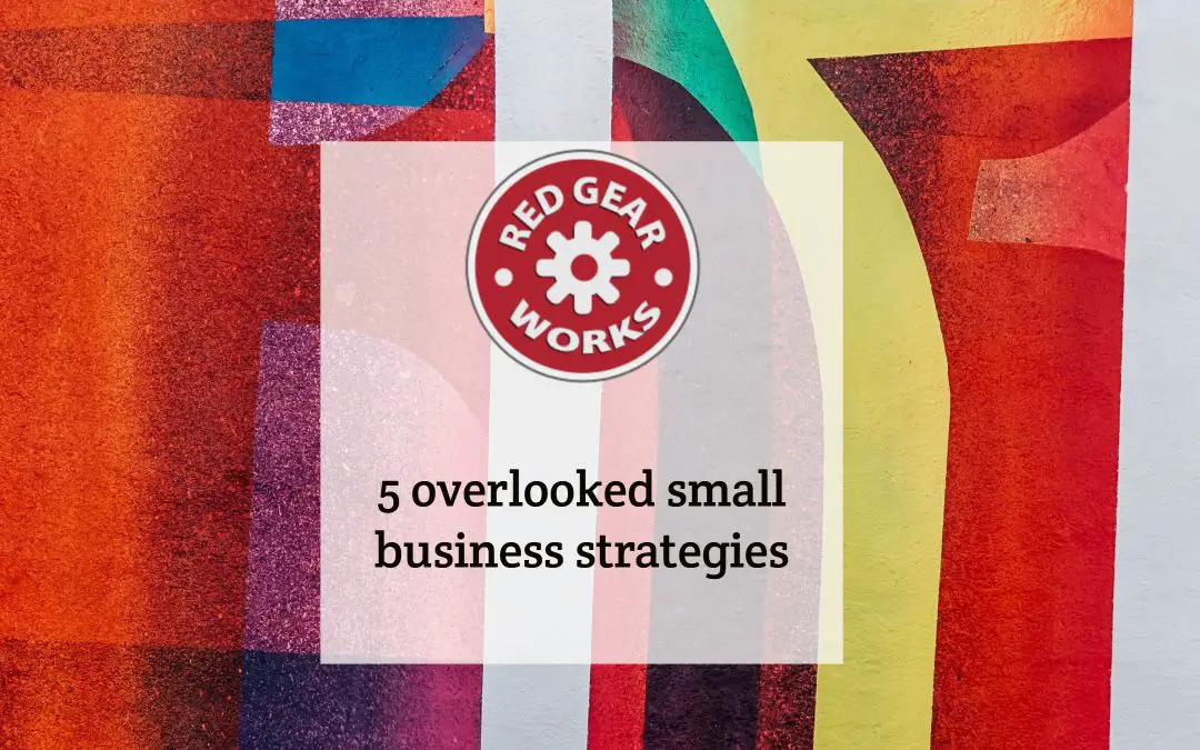 5 overlooked small business strategies