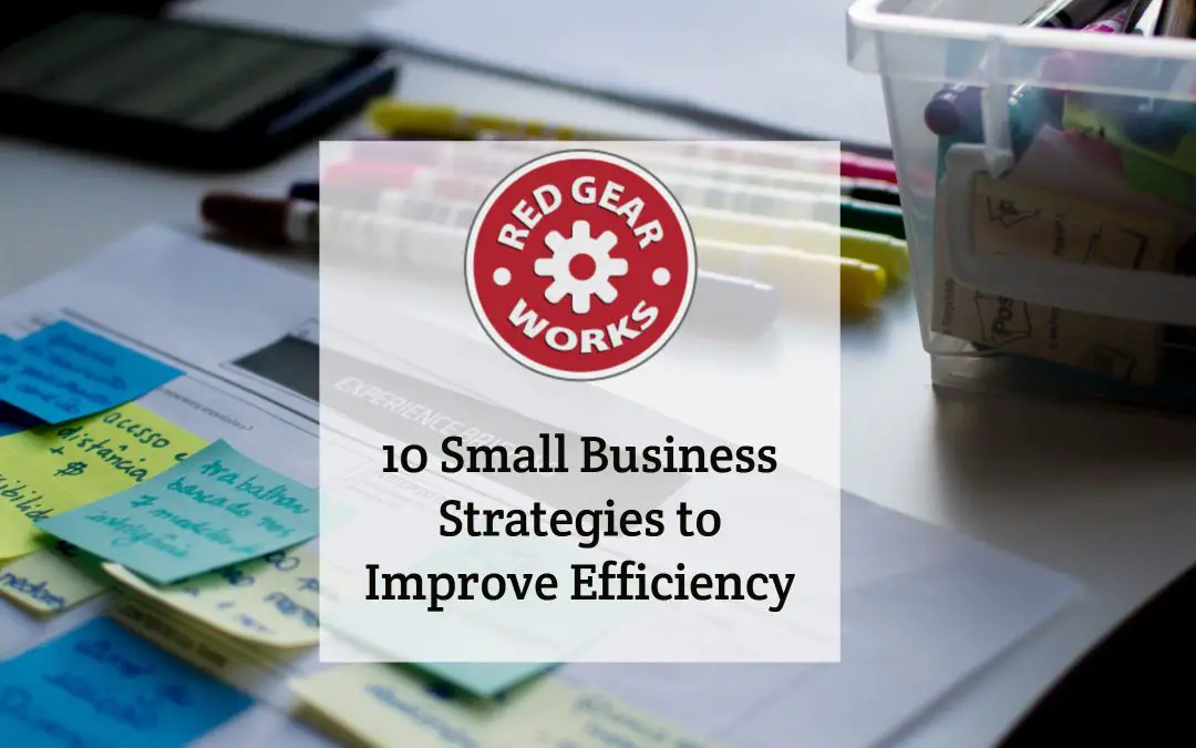 10 Small Business Strategies to Improve Efficiency