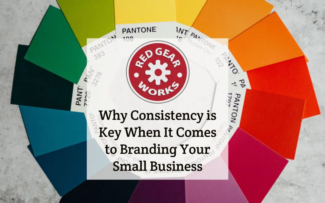 Why Consistency is Key When It Comes to Branding Your Small Business
