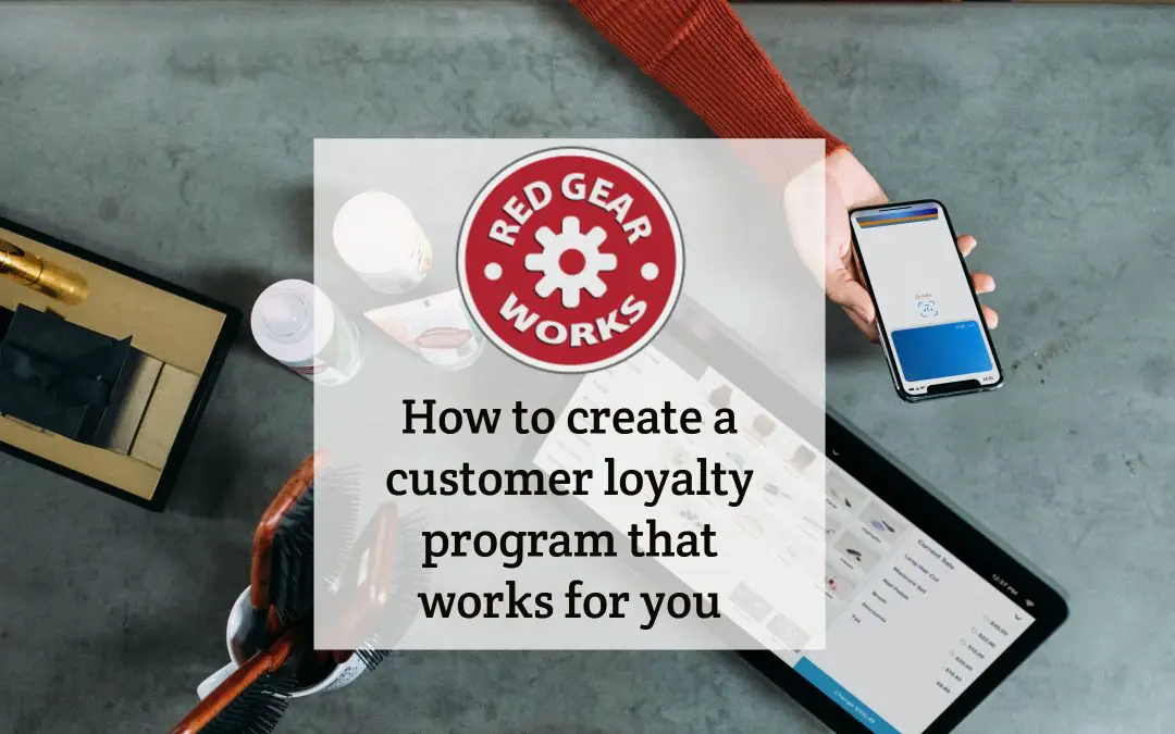 How to create a customer loyalty program that works for you