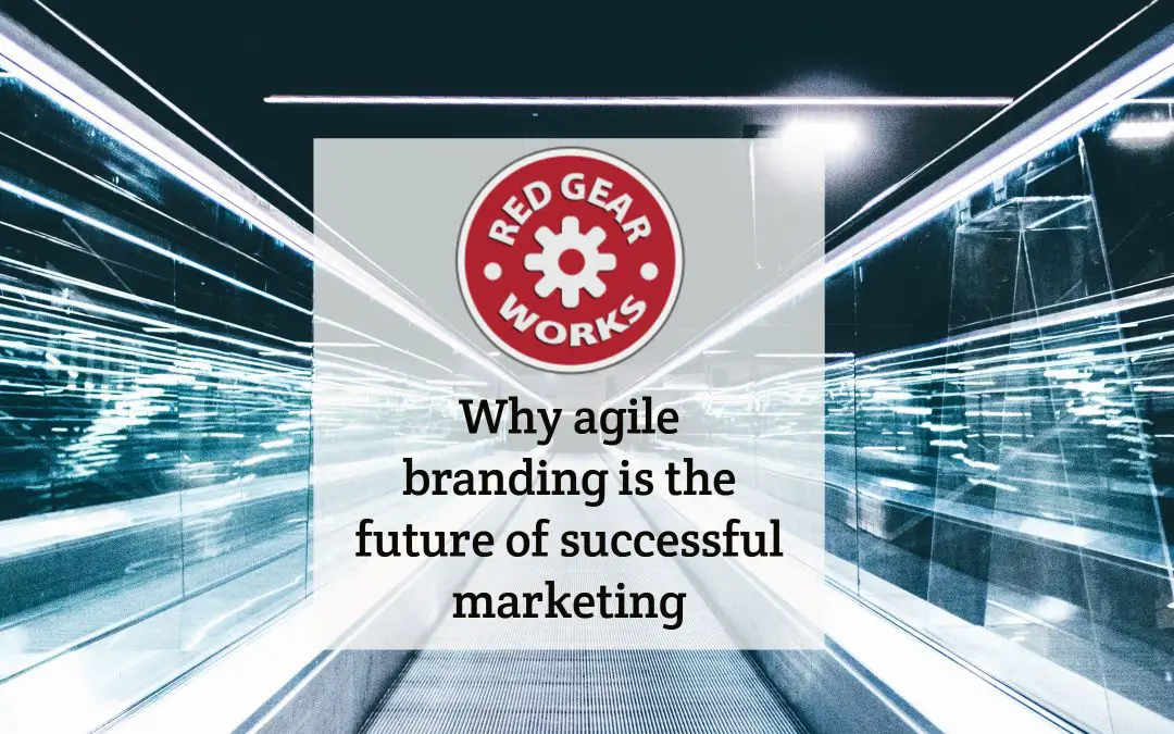 Why agile branding is the future of successful marketing