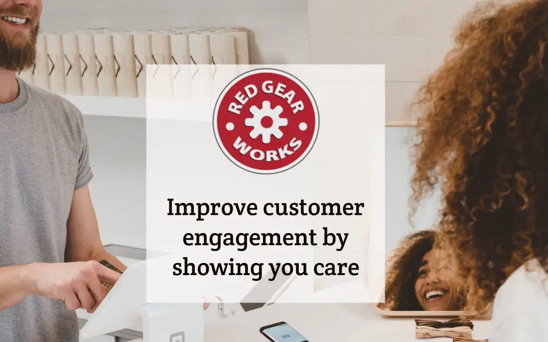 Improve customer engagement by showing you care