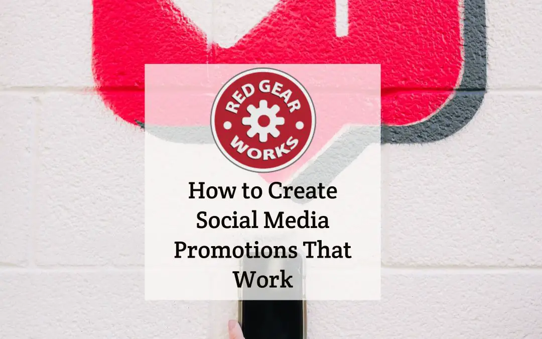How to Create Social Media Promotions That Work