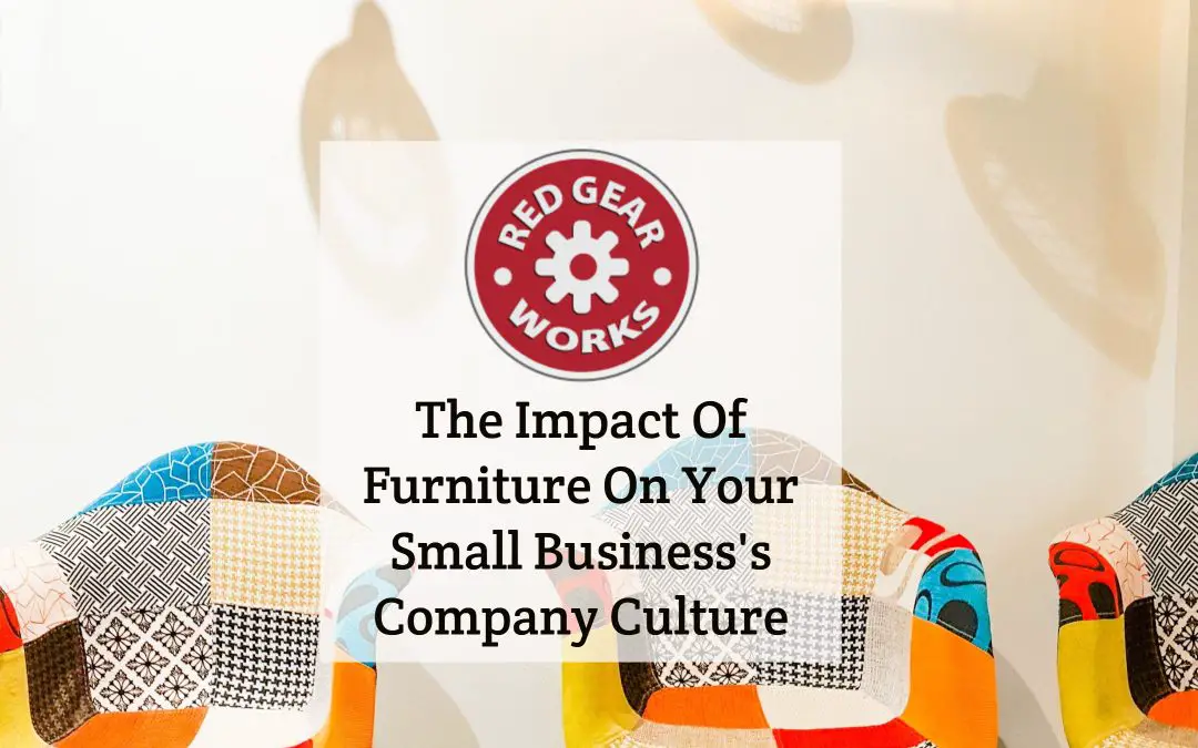 The Impact Of Furniture On Your Small Business’s Company Culture