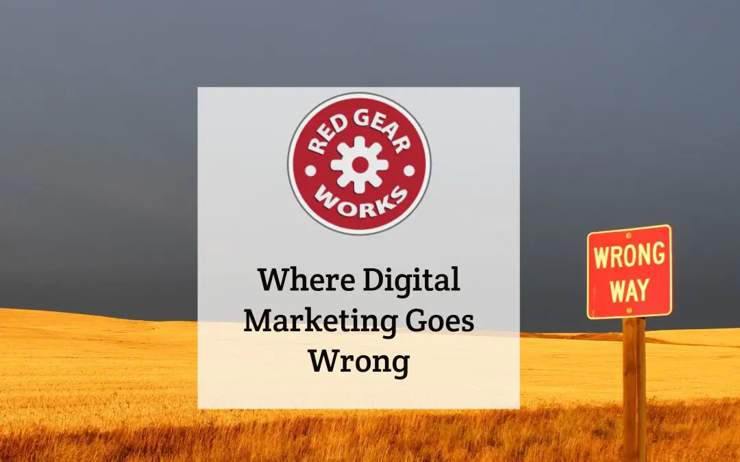 Where Digital Marketing Goes Wrong