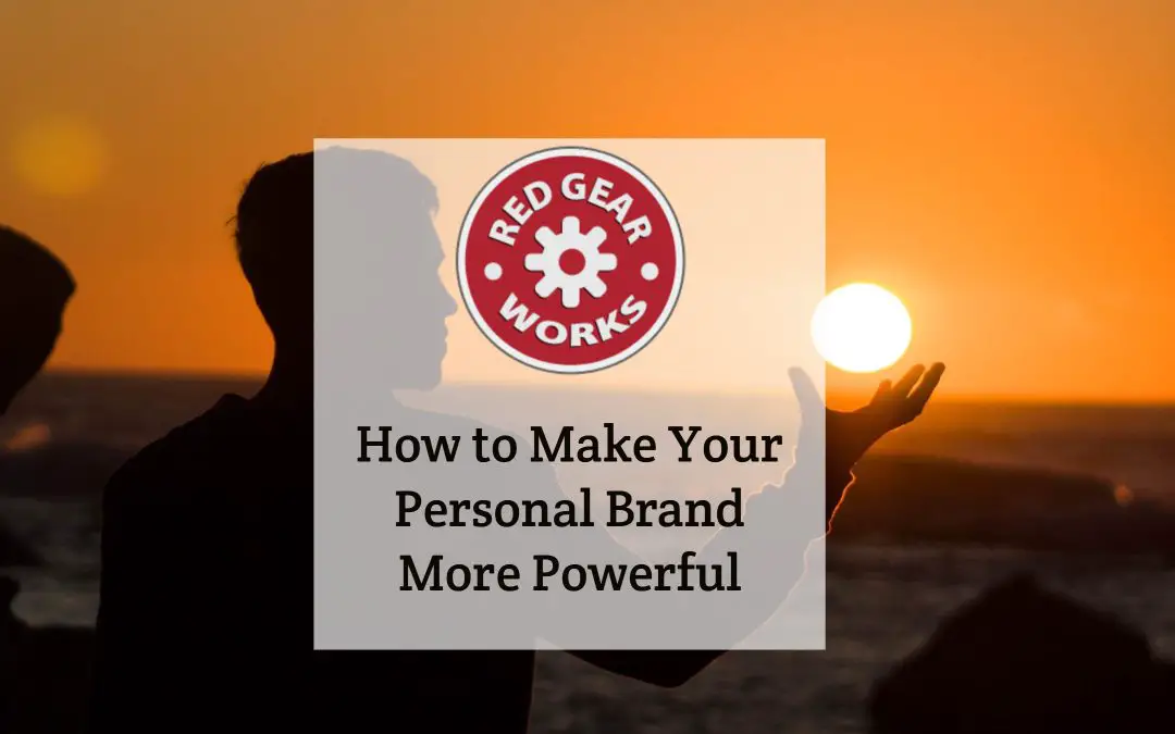 How to Make Your Personal Brand More Powerful