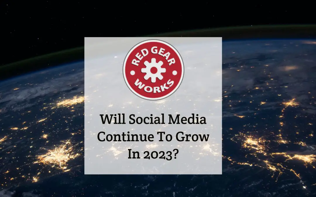 Will Social Media Continue To Grow In 2023?