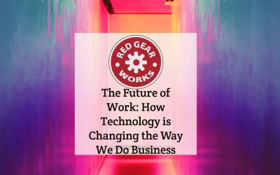 The Future of Work: How Technology is Changing the Way We Do Business