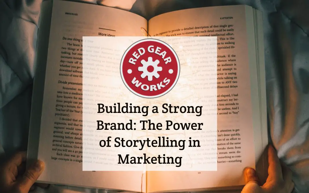 Building a Strong Brand: The Power of Storytelling in Marketing