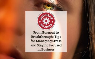 From Burnout to Breakthrough: Tips for Managing Stress and Staying Focused in Business