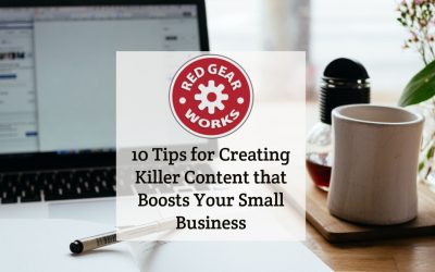 10 Tips for Creating Killer Content that Boosts Your Small Business