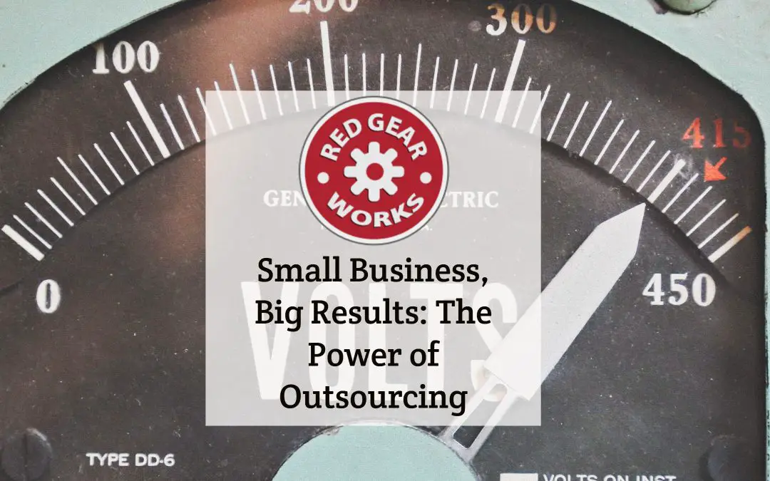 Small Business, Big Results: The Power of Outsourcing