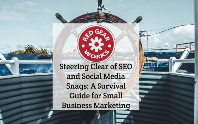 Steering Clear of SEO and Social Media Snags: A Survival Guide for Small Business Marketing